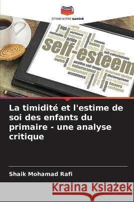 La timidite et l'estime de soi des enfants du primaire - une analyse critique Shaik Mohamad Rafi   9786205997765 Editions Notre Savoir - książka