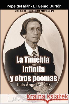 La Tiniebla Infinita Y Otros Poemas Luis Angel Casas Flavio Rivera-Montealegre 9781495212949 Createspace - książka