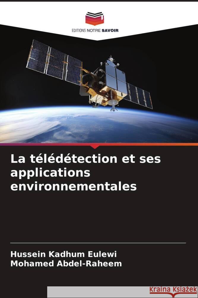 La télédétection et ses applications environnementales Eulewi, Hussein Kadhum, Abdel-Raheem, Mohamed 9786206492467 Editions Notre Savoir - książka