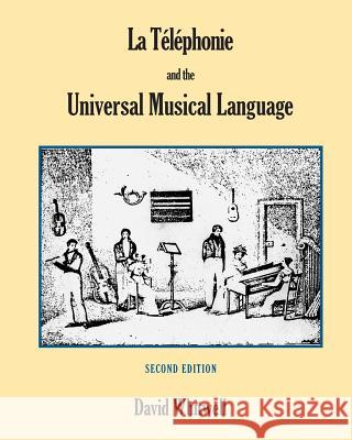 La Téléphonie and the Universal Musical Language Whitwell, David 9781936512416 Whitwell Books - książka