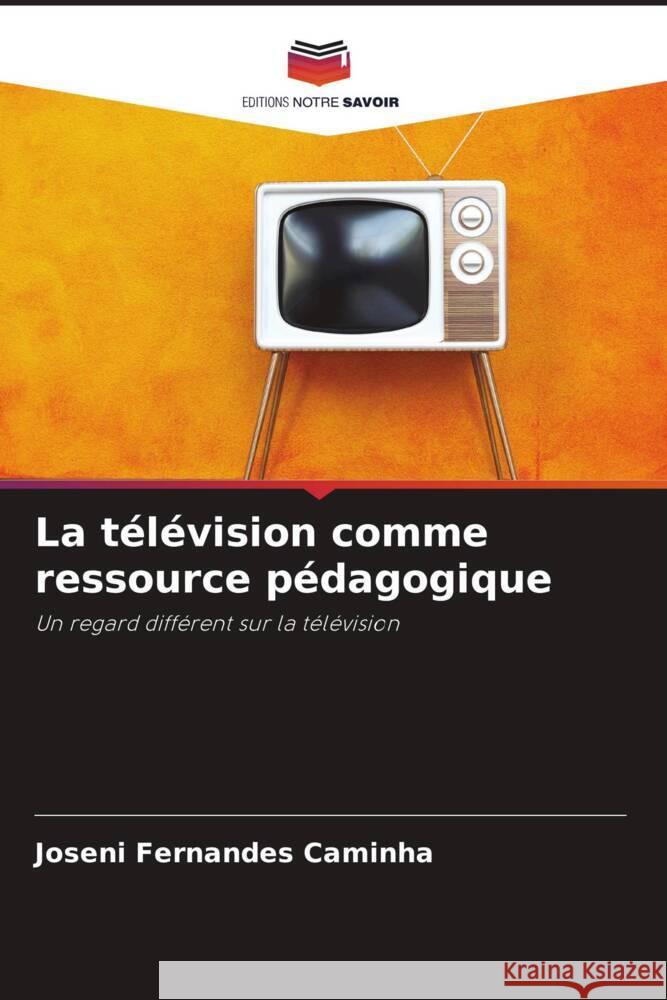 La télévision comme ressource pédagogique Caminha, Joseni Fernandes 9786208384197 Editions Notre Savoir - książka