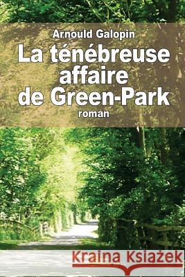 La ténébreuse affaire de Green-Park Galopin, Arnould 9781514395936 Createspace - książka