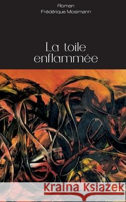 La toile enflammée Frédérique Mosimann 9782322224166 Books on Demand - książka