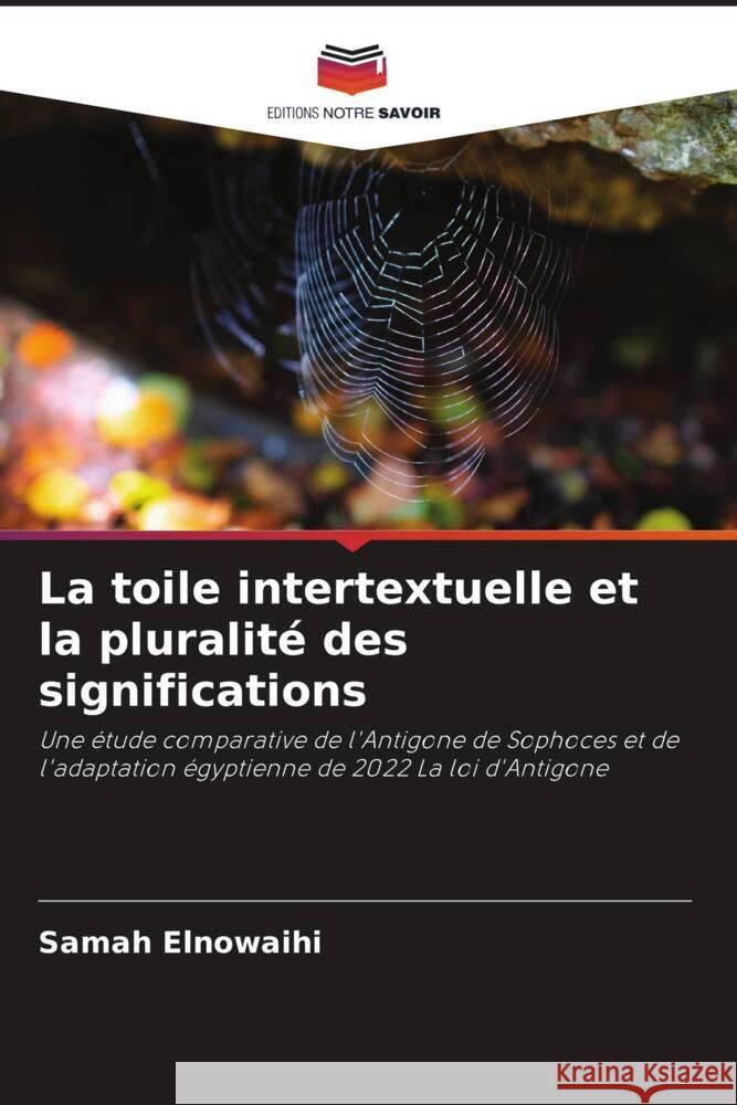 La toile intertextuelle et la pluralité des significations Elnowaihi, Samah 9786208236984 Editions Notre Savoir - książka