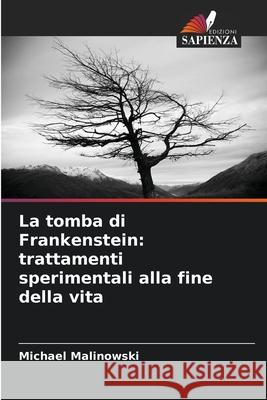 La tomba di Frankenstein: trattamenti sperimentali alla fine della vita Malinowski, Michael 9786209017018 Edizioni Sapienza - książka