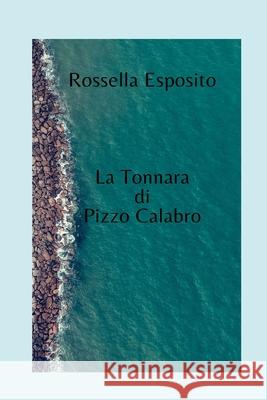 La Tonnara di Pizzo Calabro Rossella Esposito 9798644381340 Independently Published - książka