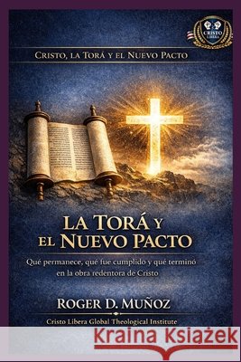 La Torá y el Nuevo Pacto: Qué permanece, qué fue cumplido y qué terminó en la obra redentora de Cristo Muñoz, Roger D. 9798251628357 Independently Published - książka