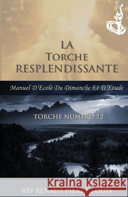 La Torche Resplendissante: Torche Numéro 12 Pierre-Louis, Renaut 9781943381012 Peniel Haitian Baptist Church - książka