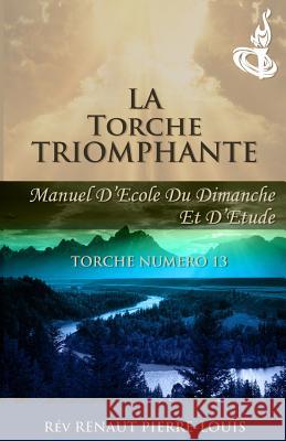 La Torche Triomphante: Torche Numéro 13 Pierre-Louis, Renaut 9781943381098 Peniel Haitian Baptist Church - książka