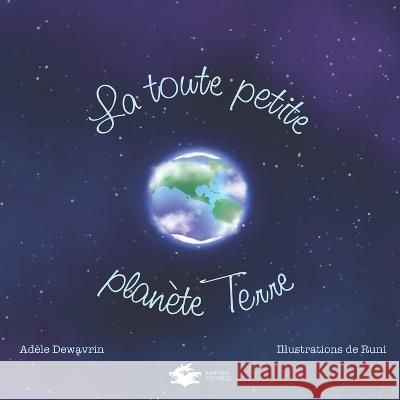 La toute petite planète Terre Adèle Dewavrin, Runi, Editions Prunelle 9782384770236 Editions Prunelle - książka