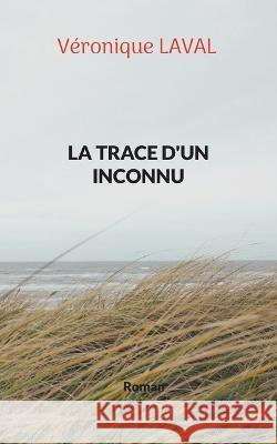 La trace d'un inconnu Véronique Laval 9782322436040 Books on Demand - książka