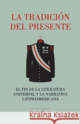 La tradición del presente: El fin de la literatura universal y la narrativa latinoamericana Ediciones, La Pereza 9780692422304 La Pereza Ediciones - książka