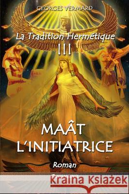 La Tradition Hermétique III: Maât l'initiatrice Vermard, Georges 9781912452163 Omnia Veritas Ltd - książka