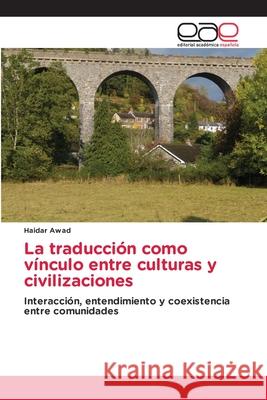 La traducción como vínculo entre culturas y civilizaciones Awad, Haidar 9786208827700 Editorial Académica Española - książka