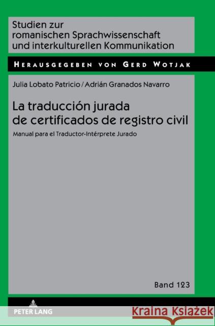 La Traducción Jurada de Certificados de Registro Civil: Manual Para El Traductor-Intérprete Jurado Lobato Patricio, Julia 9783631743140 Peter Lang Ltd. International Academic Publis - książka