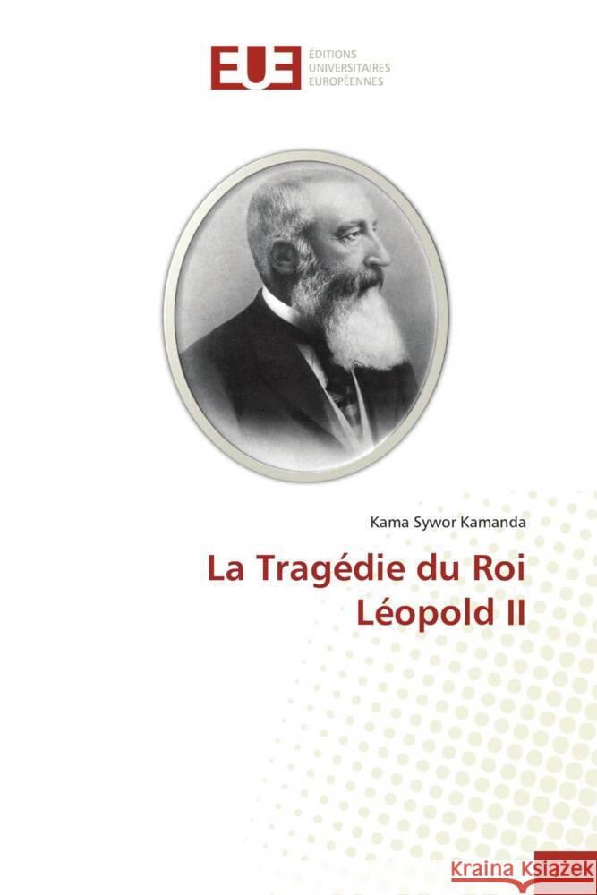 La Tragédie du Roi Léopold II Kamanda, Kama Sywor 9786202548236 Éditions universitaires européennes - książka