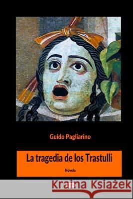 La Tragedia de los Trastulli: Novela Mariano Bas                              Guido Pagliarino 9788835424772 Tektime - książka