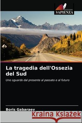 La tragedia dell'Ossezia del Sud Boris Gabaraev 9786203153002 Edizioni Sapienza - książka