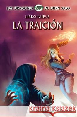 La Traición: Los Dragones de Durn Saga, Libro Nueve Kristian Alva, Moises Serrato 9781937361655 Defiant Press - książka