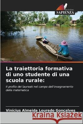 La traiettoria formativa di uno studente di una scuola rurale Vinicius Almeida Louredo Goncalves   9786206283799 Edizioni Sapienza - książka