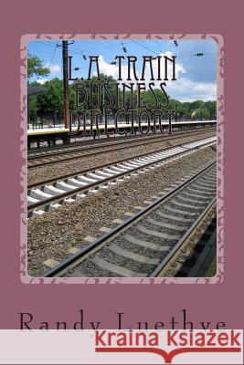 L.A. Train Business Directory: Expo, Green & Blue Lines Randy Luethye 9781482070965 Createspace - książka