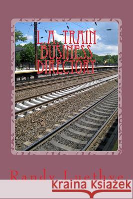 L.A. Train Business Directory: Red, Purple & Gold Lines Randy Luethye 9781482067644 Createspace - książka