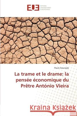 La trame et le drame: la pensée économique du Prêtre António Vieira Assuncao Paulo 9783841677051 Editions Universitaires Europeennes - książka