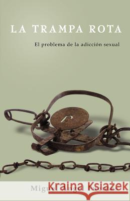 La Trampa Rota: El Problema de la adicción sexual Fuentes, Miguel Ángel 9781726829533 Independently Published - książka