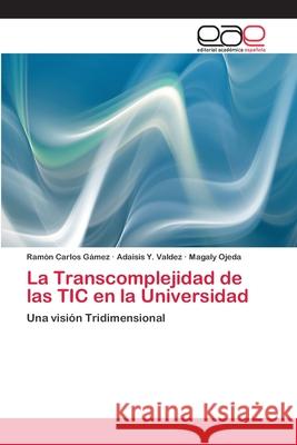 La Transcomplejidad de las TIC en la Universidad Gámez, Ramón Carlos 9786202131469 Editorial Académica Española - książka