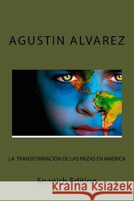 La Transformacion de las Razas En America Alvarez, Agustin 9781720658900 Createspace Independent Publishing Platform - książka