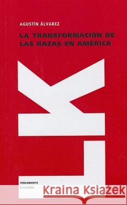 La Transformacion de las Razas en America Agustin Alvarez 9788498167269 Linkgua - książka