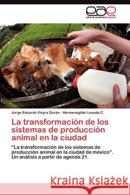 La transformación de los sistemas de producción animal en la ciudad Vieyra Durán Jorge Eduardo 9783845481944 Editorial Acad Mica Espa Ola - książka