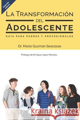 La transformación del adolescente: Guía para padres y profesionales López Morales, Enrique E. 9781734790306 Seeds Family Services LLC - książka