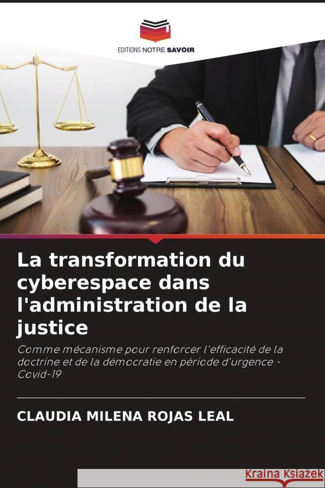 La transformation du cyberespace dans l'administration de la justice ROJAS LEAL, CLAUDIA MILENA 9786204815367 Editions Notre Savoir - książka