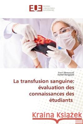 La transfusion sanguine: évaluation des connaissances des étudiants Messaoudi, Yosri 9786203442359 Editions Universitaires Europeennes - książka