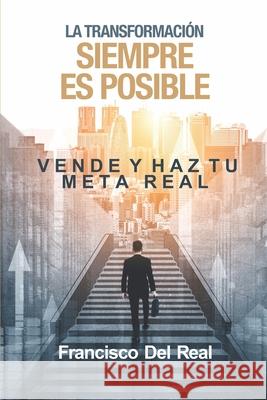 La trasformación SIEMPRE es posible: Vende y haz tu meta real Francisco del Real 9789564101064 978-956-41-16-4 - książka