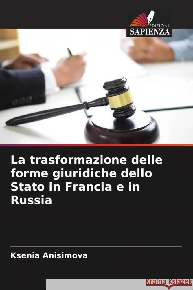 La trasformazione delle forme giuridiche dello Stato in Francia e in Russia Ksenia Anisimova 9786207139316 Edizioni Sapienza - książka