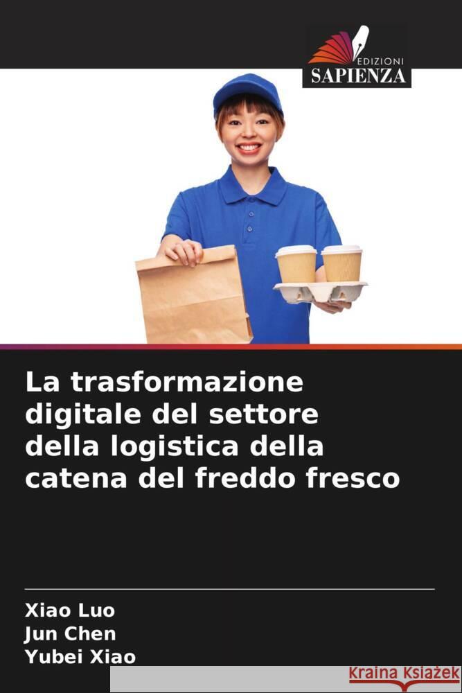 La trasformazione digitale del settore della logistica della catena del freddo fresco Luo, Xiao, Chen, Jun, Xiao, Yubei 9786205162798 Edizioni Sapienza - książka