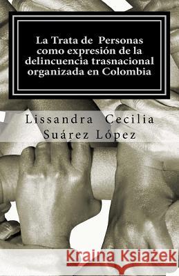 La Trata de Personas como expresión de la delincuencia trasnacional organizada en Colombia Honoris-Europa, (Proyecto) Editorial 9781522878438 Createspace Independent Publishing Platform - książka