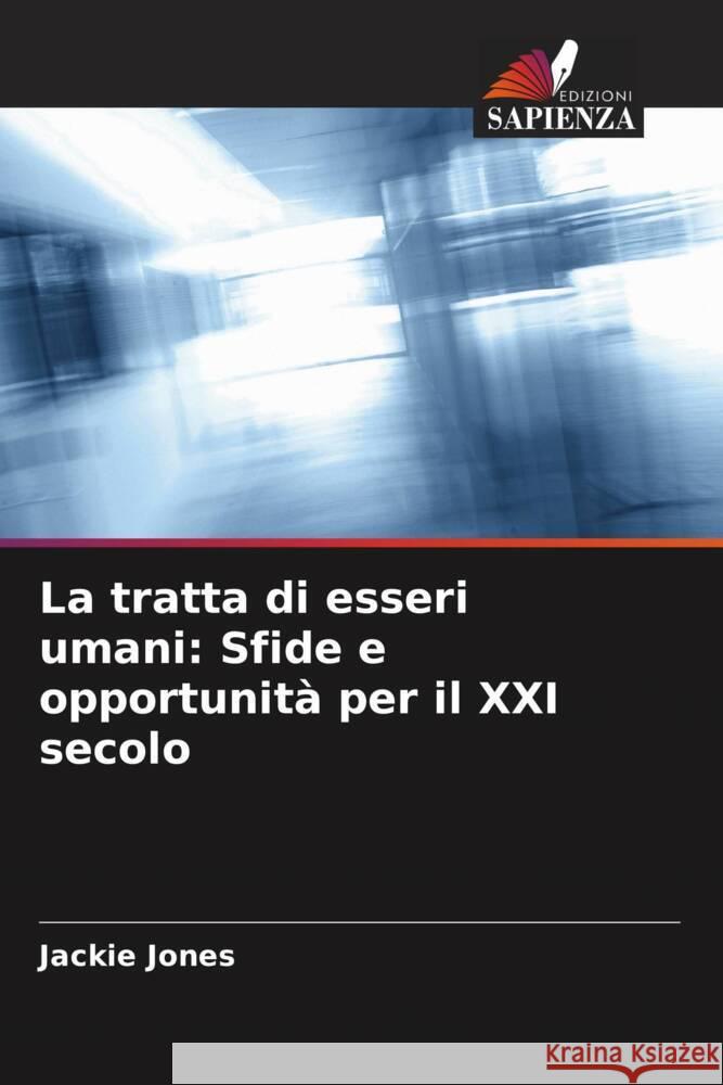 La tratta di esseri umani: Sfide e opportunità per il XXI secolo Jones, Jackie 9786205531334 Edizioni Sapienza - książka