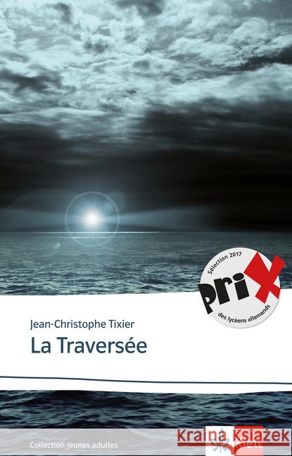 La Traversée : Französische Lektüre für die Sekundarstufe II. Niveau B2. Ausgezeichnet mit dem Prix des lycéens allemands 2017 Tixier, Jean-Christophe 9783125923249 Klett Sprachen - książka