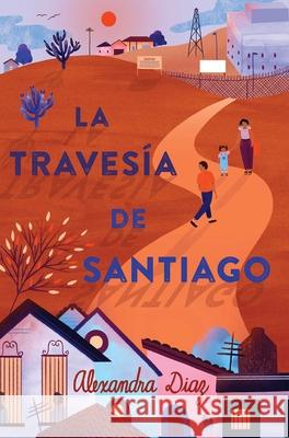 La Travesía de Santiago (Santiago's Road Home) Diaz, Alexandra 9781534453265 Simon & Schuster/Paula Wiseman Books - książka