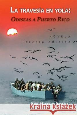 La travesía en yola: Odiseas a Puerto Rico Martinez Rosario, Raul 9781948114257 Obsidiana Press - książka