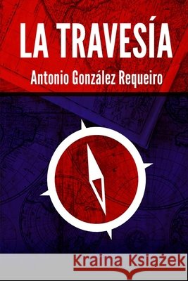 La travesía González Requeiro, Antonio 9798538251797 Independently published - książka