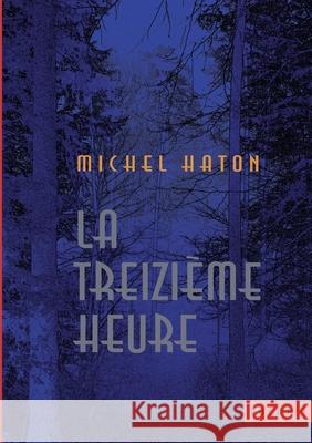 La treizi?me heure Michel Haton 9782322581771 Bod - Books on Demand - książka
