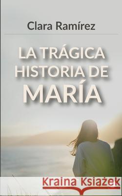 La trágica historia de María Ramírez, Clara 9781640869783 Ibukku, LLC - książka