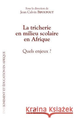 La tricherie en milieu scolaire en Afrique: Quels enjeux ? Bipoupout Jean Calvin                    9782343057064 Editions L'Harmattan - książka