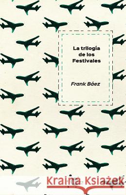 La trilogía de los festivales Baez, Frank 9781532848469 Createspace Independent Publishing Platform - książka