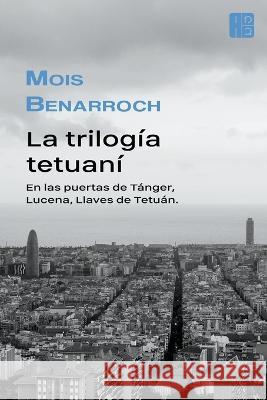 La trilogía tetuaní Benarroch, Mois 9798201691721 Mois Benarroch - książka