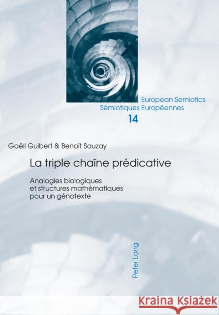 La Triple Chaîne Prédicative: Analogies Biologiques Et Structures Mathématiques Pour Un Génotexte Guibert, Gaëll 9783034320979 Peter Lang Gmbh, Internationaler Verlag Der W - książka